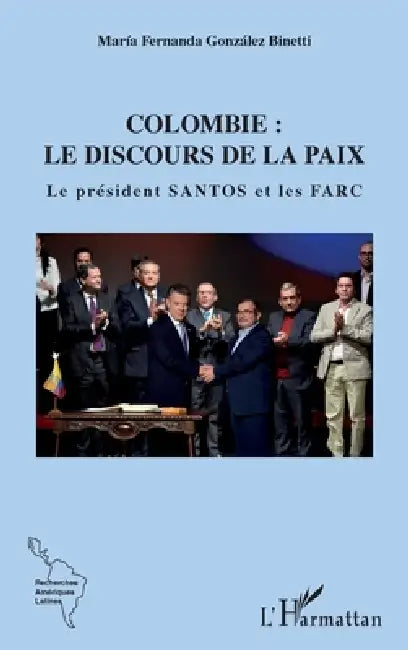 Colombie: le discours de la paix: Le président Santos et les FARC by Gonzalez Binetti Maria Fernanda