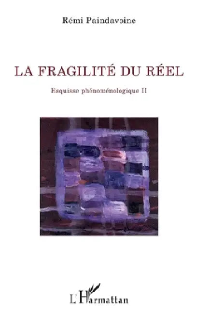 La fragilité du réel: Esquisse phénoménologique II by Paindavoine Remi