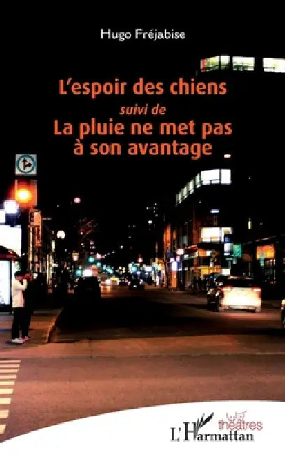 L'espoir des chiens: Suivi de La pluie ne met pas à son avantage by Frejabise Hugo