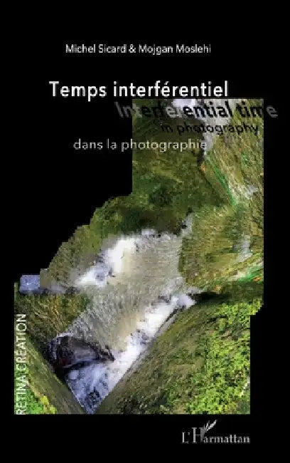 Temps interférentiel dans la photographie by Sicard Michel, Moslehi Mojgan