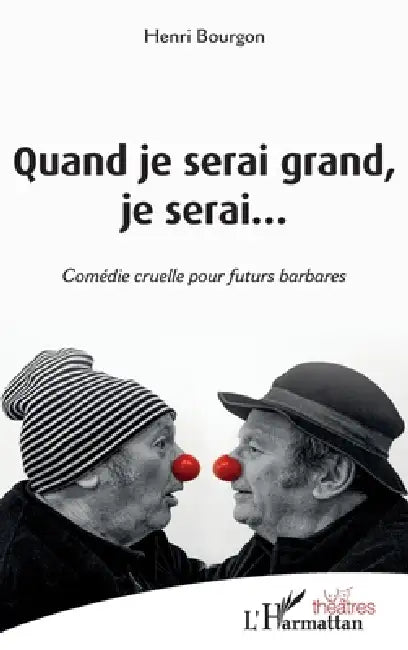 Quand je serai grand, je serai...: Comédie cruelle pour futurs barbares by Bourgon Henri