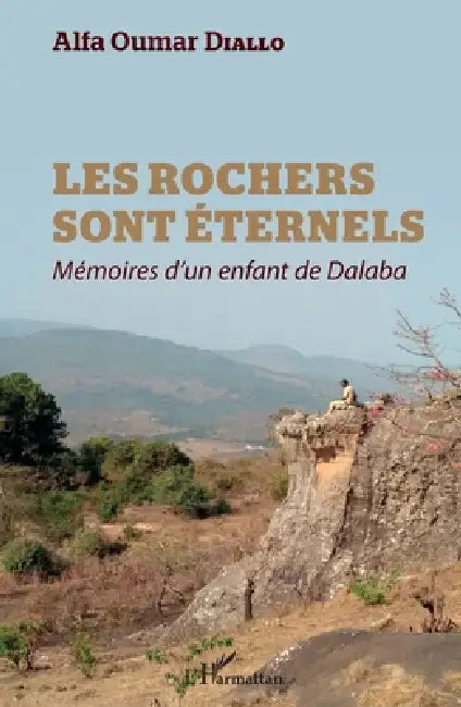 Les rochers sont éternels: Mémoires d'un enfant de Dalaba by Alfa Oumar Diallo