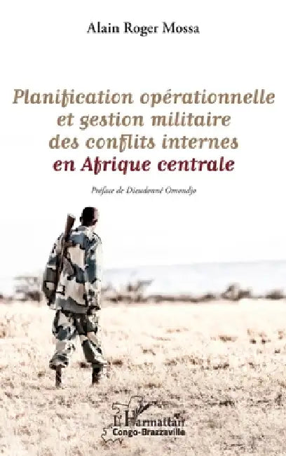 Planification opérationnelle et gestion militaire des conflits internes en Afrique centrale by Mossa Alain Roger