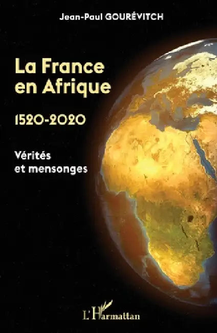 La France en Afrique: 1520 - 2020 Vérités et mensonges by Jean Paul Gourevitch