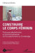 Construire le corps féminin: Pratiques obstétricales et biomédicalisation de l'accouchement au Cambodge by Schantz Clemence