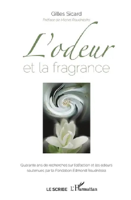 L'odeur et la fragrance: Quarante ans de recherches sur l'olfaction et les odeurs soutenues par la Fondation Edmond Roudnitska by Gilles Sicard