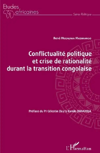 Conflictualité politique et crise de rationalité durant la transition congolaise by Muzaliwa Masimango Rene