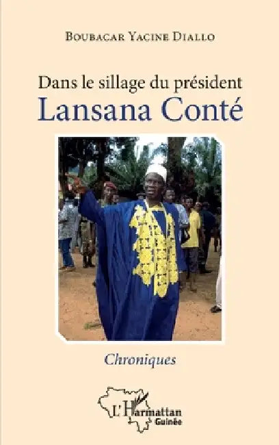 Dans le sillage du président Lansana Conté: Chroniques by Diallo Boubacar Yacine