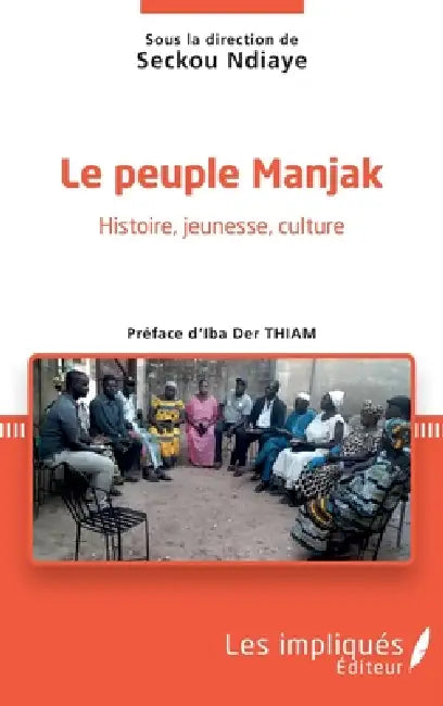 Le peuple Manjak: Histoire, jeunesse, culture by Seckou Ndiaye