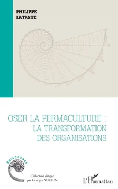 Oser la permaculture: La transformation des organisations by Lataste Philippe