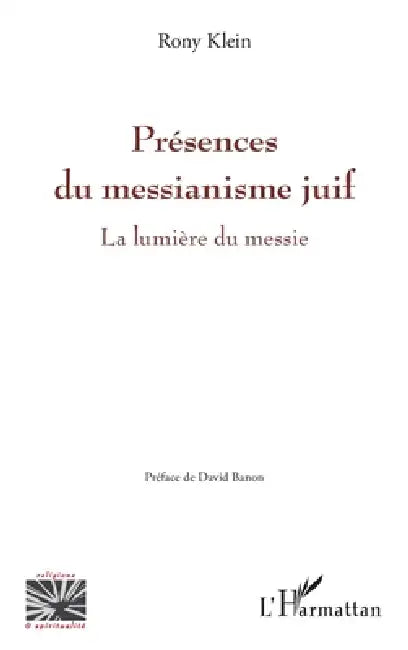 Présences du messianisme juif: La lumière du messie by Klein Rony