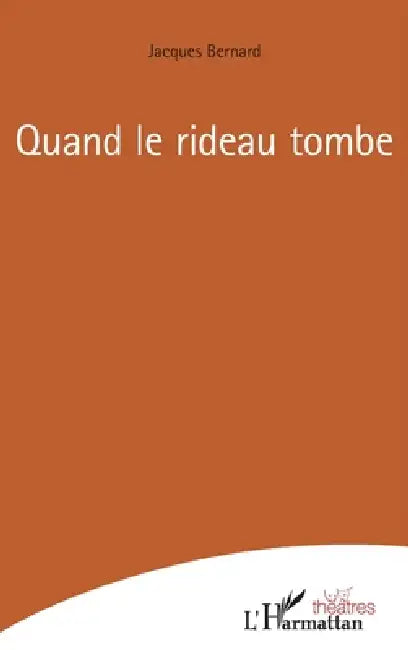 Quand le rideau tombe by Jacques Bernard
