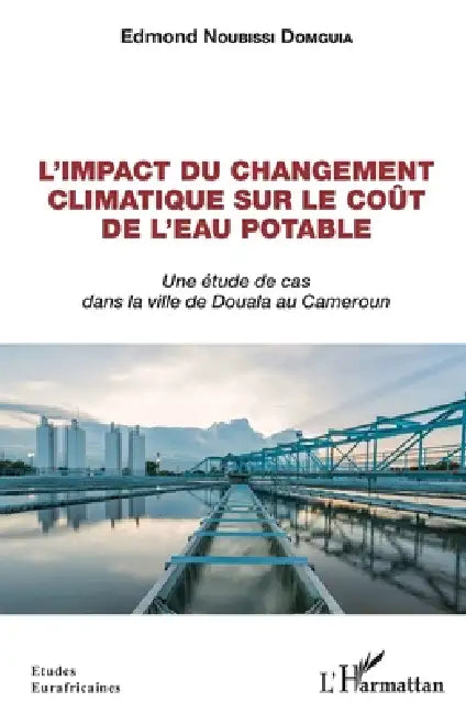 L'impact du changement climatique sur le coût de l'eau potable: Une étude de cas dans la ville de Douala au Cameroun by Noubissi Domguia Edmond