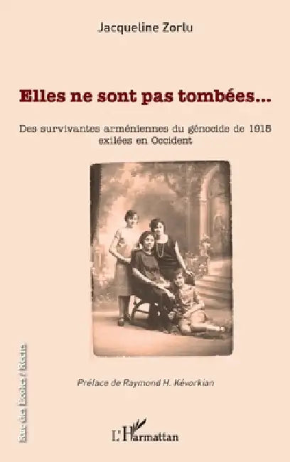 Elles ne sont pas tombées...: Des survivantes arméniennes du génocide de 1915 exilées en Occident by Zorlu Jacqueline