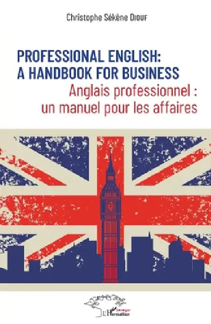 Professional English: a Handbook for Business: Anglais professionnel: un manuel pour les affaires by Christophe Sékène Diouf