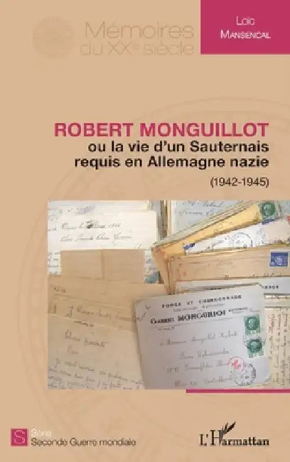 Robert Monguillot: ou la vie d'un Sauternais requis en Allemagne nazie (1942-1945) by Mansencal Loic
