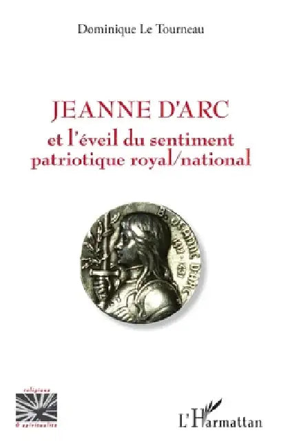 Jeanne d'Arc et l'éveil du sentiment patriotique royal / national by Dominique Le Tourneau