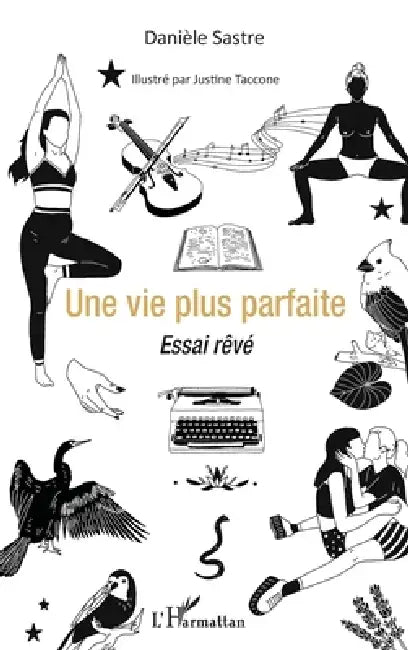 Une vie plus parfaite: Essai rêvé by Danièle Sastre