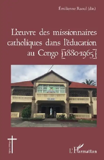 L'oeuvre des missionnaires catholiques dans l'éducation au Congo (1880-1965) by Raoul Emilienne