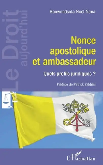 Nonce apostolique et ambassadeur: Quels profils juridiques ? by Baowendsida Nana Noel