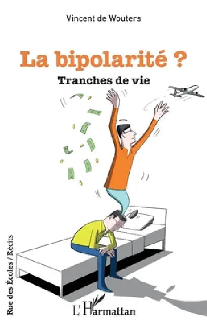La bipolarité ?: Tranches de vie by Représen de Wouters d'Oplinter Vincent