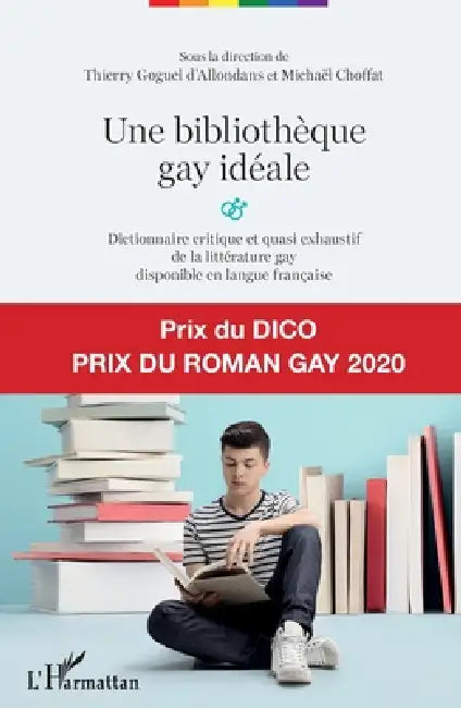 Une bibliothèque gay idéale: Dictionnaire critique et quasi exhaustif de la littérature gay disponible en langue française by Thierry Goguel d'Allondans, Michael Choffat