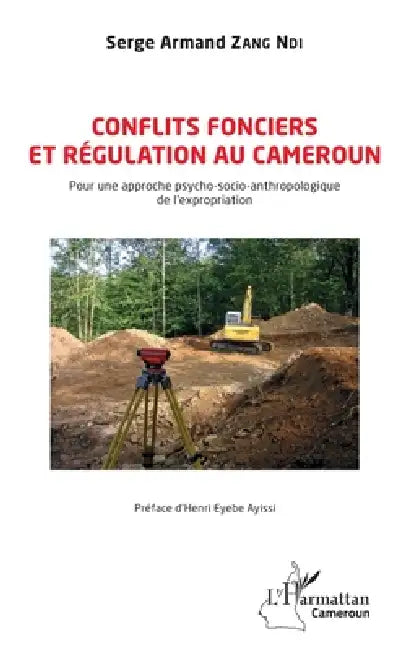 Conflits fonciers et régulation au Cameroun: Pour une approche psycho-socio-anthropologique de l'expropriation by Serge Armand Zang Ndi