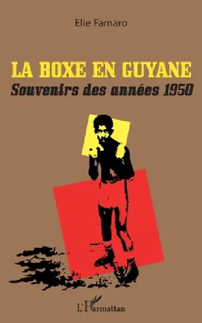 La boxe en Guyane: Souvenirs des années 1950 by Famaro Elie