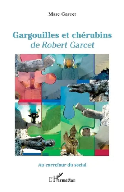 Gargouilles et chérubins: de Robert Garcet by Marc Garcet