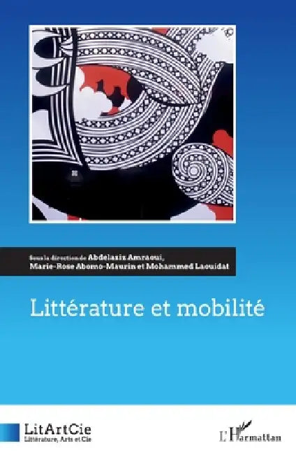 Littérature et mobilité by Marie-Rose Abomo-Mvondo Maurin, Abdelaziz Amraoui, Mohammed Laouidat