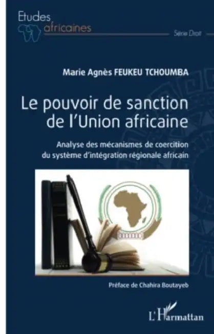 Le pouvoir de sanction de l'Union africaine: Analyse des mécanismes de coercition du système d'intégration régionale africain by Marie Agnès Feukeutchoumba