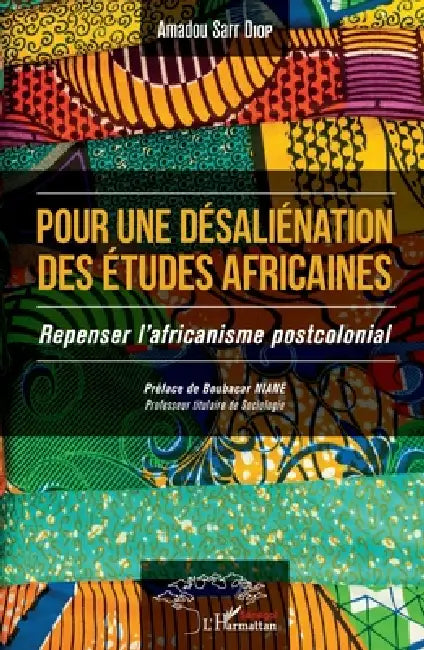 Pour une désaliénation des études africaines: Repenser l'africanisme postcolonial by Amadou Sarr Diop