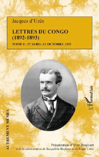 Lettres du Congo Tome 1 (1892-1893): 27 avril - 12 octobre 1892 by Roger Little, Boulvert Yves, Boulvert Jacqueline