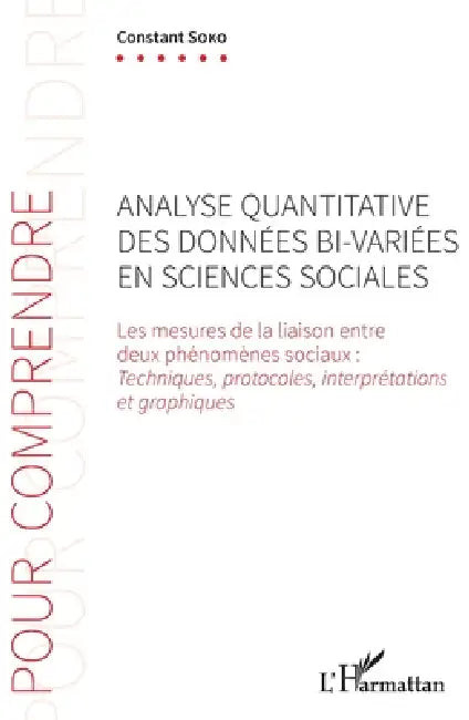 Analyse quantitative des données bi-variées en sciences sociales: Les mesures de la liaison entre deux phénomènes sociaux: techniques, protocoles, int by Soko Constant