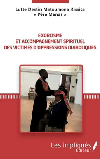 Exorcisme et accompagnement spirituel des victimes d'oppressions diabloiques by Lutte Destin Père Me Matoumona Kissita