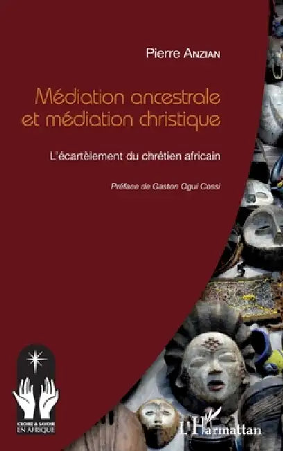 Médiation ancestrale et médiation christique: L'écartèlement du chrétien africain by Pierre Anzian