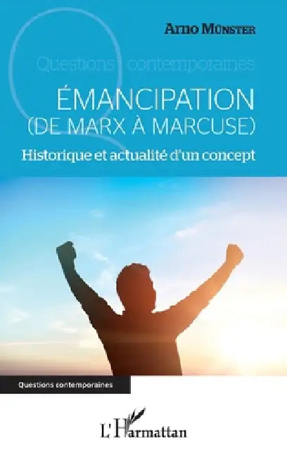 Émancipation: (DE MARX À MARCUSE) Historique et actualité d'un concept by Arno Münster