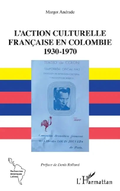 L'action culturelle: française en Colombie 1930-1970 by Andrade Margot