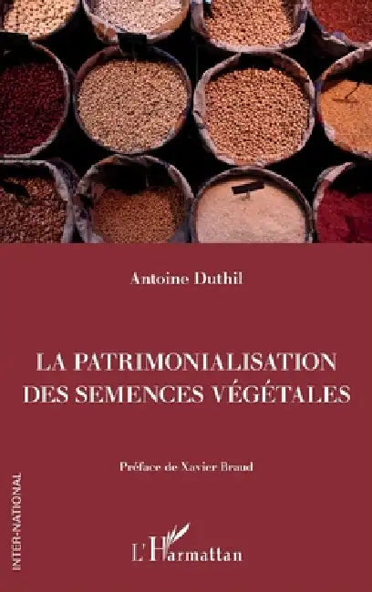 La patrimonalisation des semences végétales by Duthil Antoine