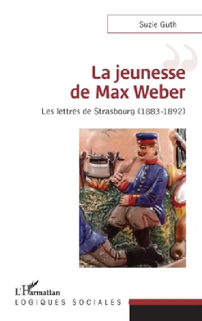 La jeunesse de Max Weber: Les lettres de Strasbourg (1883-1892) by Guth Suzie