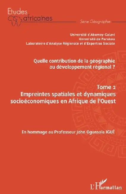 Quelle contribution de la géographie au développement régional ? Tome 2: Empreintes spatiales et dynamiques socioéconomiques en Afrique de l'Ouest En by Yvette Onibon Doubogan