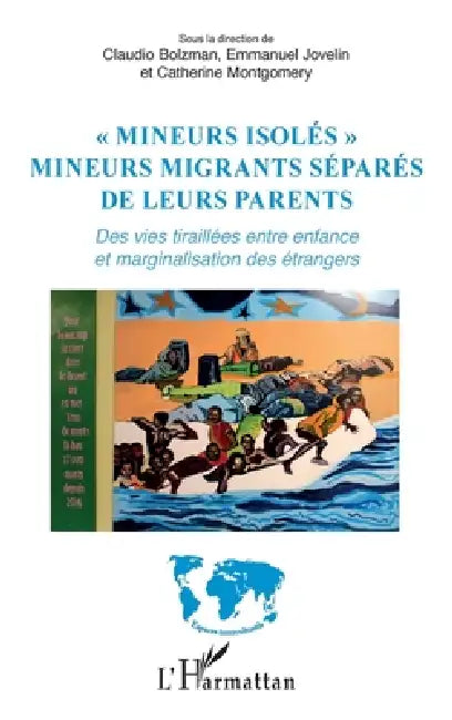 "Mineurs isolés": Mineurs migrants séparés de leurs parents Des vies tiraillées entre enfance et marginalisation des étrangers by Emmanuel Jovelin, Claudio Bolzman, Montgomery Catherine