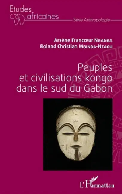Peuples et civilisations kongo dans le sud du Gabon by Univer Mbinda-Nzaou Roland Christian, Nganga Arsene Francoeur