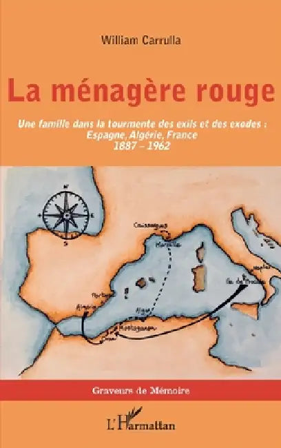 La ménagère rouge: Une famille dans la tourmente des exils et des exodes: Espagne, Algérie, France (1887-1962) by Carrulla William