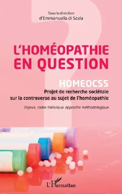 L'homéopathie en question: HOMEOCSS Projet de recherche sociétale sur la controverse au sujet de l'homéopathie Enjeux, cadre théorique, approche métho by Emmanuella Di Scala
