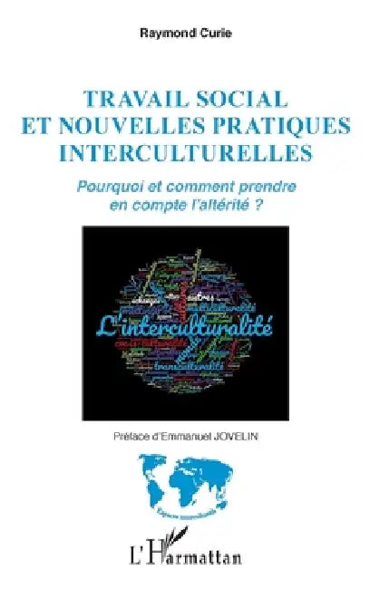 Travail social et nouvelles pratiques interculturelles: Pourquoi et comment prendre en compte l'altérité ? by Raymond Curie