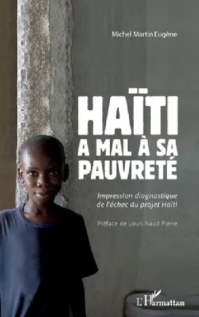 Haïti a mal à sa pauvreté: Impression diagnostique de l'échec du projet Haïti by Eugene Michel Martin
