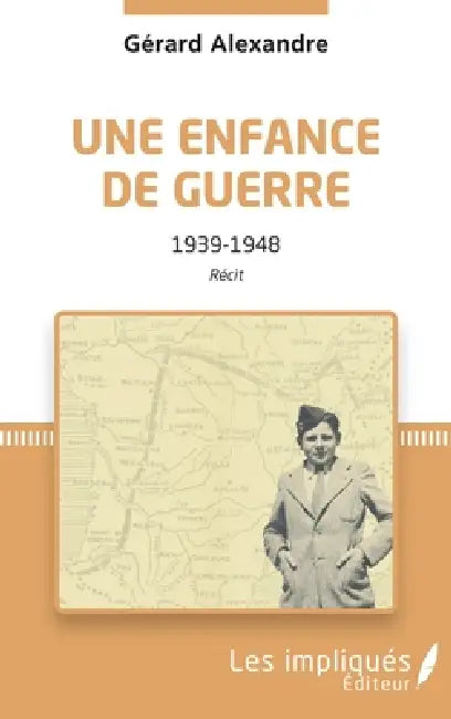 Une enfance de guerre: 1939-1948 Récit by Gérard Alexandre