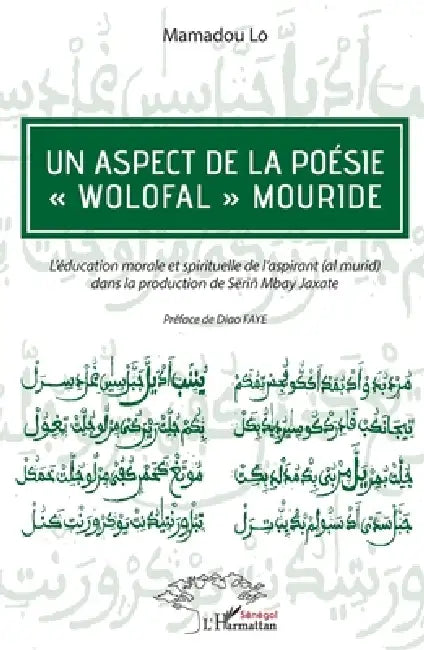 Un aspect de la poésie "wolofal" mouride: L'éducation morale et spirituelle de l'aspirant (al murid) dans la production de Sëriñ Mbay Jaxate by Lo Mamadou