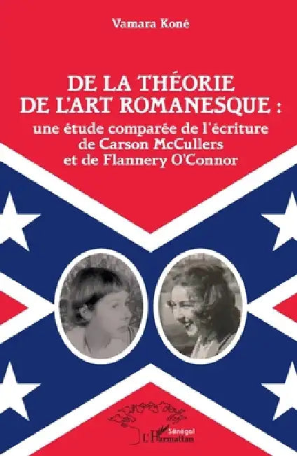 De la théorie de l'art romanesque: une étude comparée de l'écriture de Carson McCullers et de Flannery O'Connor by Kone Vamara